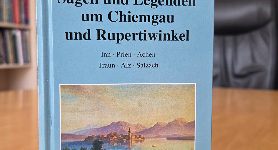 BUCHVORSTELLUNG: Sagen und Legenden um Chiemgau und Rupertiwinkel