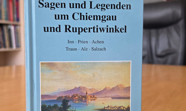 BUCHVORSTELLUNG: Sagen und Legenden um Chiemgau und Rupertiwinkel